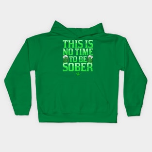 This Is No Time To Be Sober St Patricks Day Kids Hoodie